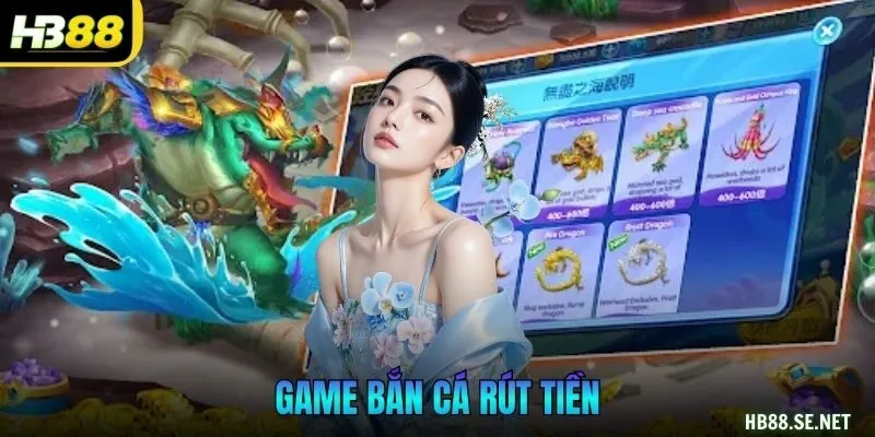Game Bắn Cá Rút Tiền HB88 Kiếm Bạc Tỷ Trong Chớp Mắt
