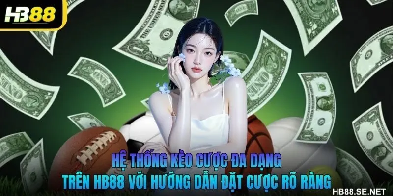 Hệ thống kèo cược đa dạng trên HB88 với hướng dẫn đặt cược rõ ràng