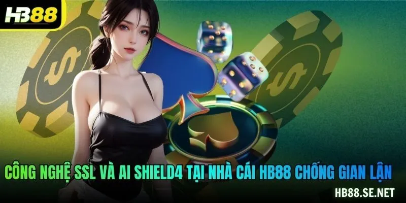 Công nghệ SSL và AI Shield4 tại nhà cái HB88 chống gian lận