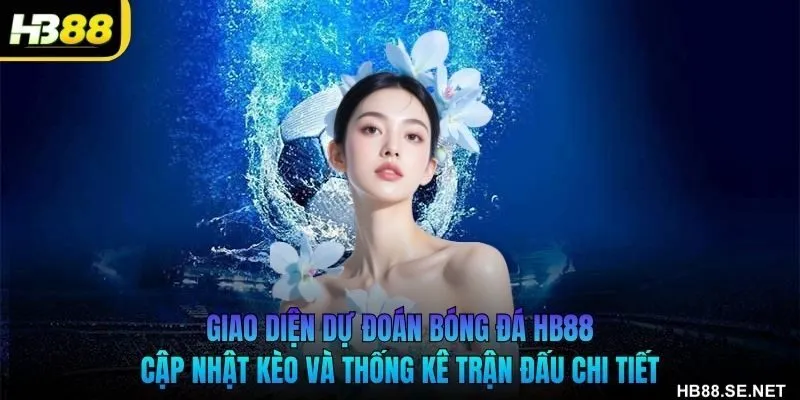 Giao diện dự đoán bóng đá HB88 cập nhật kèo và thống kê trận đấu chi tiết