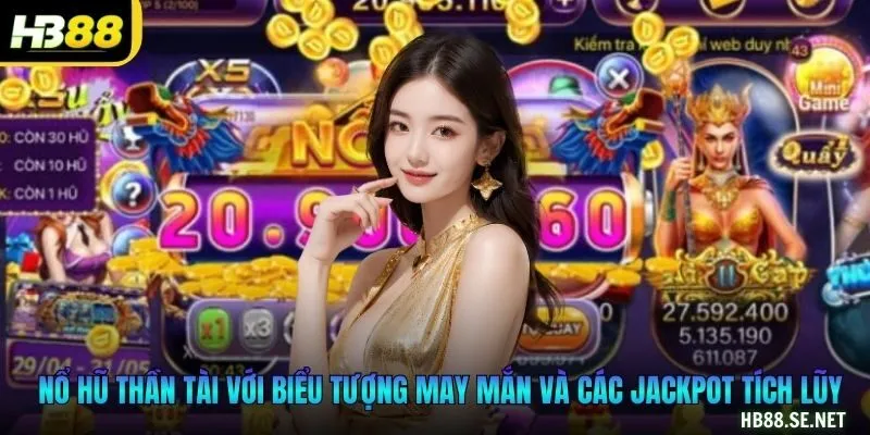 Nổ Hũ Thần Tài với biểu tượng may mắn và các jackpot tích lũy