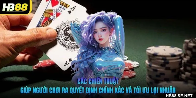 Các chiến thuật giúp người chơi ra quyết định chính xác và tối ưu lợi nhuận